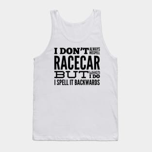 I Don't Always Misspell Racecar But When I Do I Spell It Backwards Funny Sarcastic Tank Top